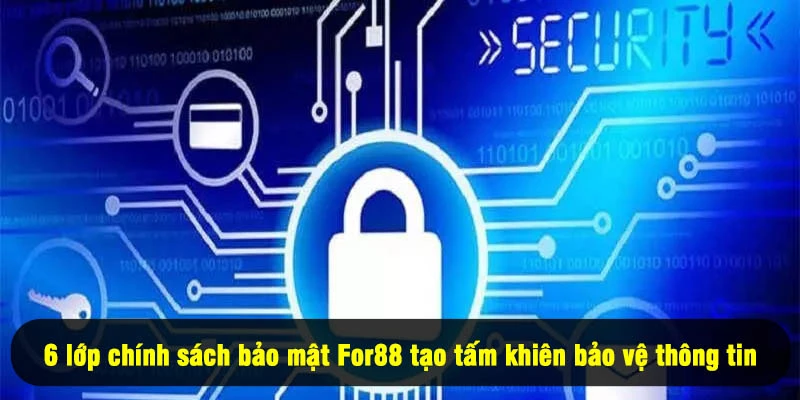 Chính Sách Bảo Mật For88 2 - 6 lớp chính sách bảo mật For88 tạo tấm khiên bảo vệ thông tin