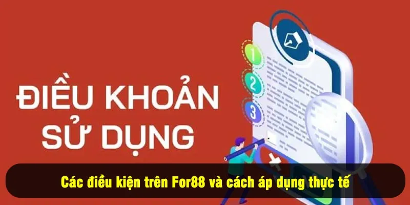 Điều Kiện Điều Khoản For88 2 - Các điều kiện trên For88 và cách áp dụng thực tế