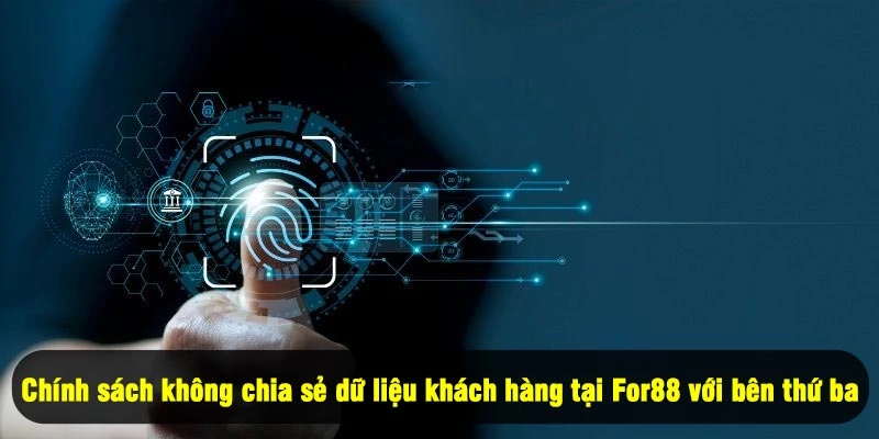 Quyền Riêng Tư For88 3 - Chính sách không chia sẻ dữ liệu khách hàng tại For88 với bên thứ ba
