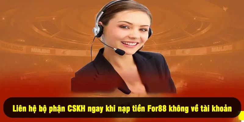 Nạp Tiền For88 5 - Liên hệ bộ phận CSKH ngay khi nạp tiền For88 không về tài khoản
