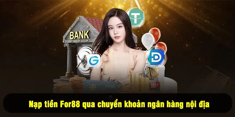 Nạp Tiền For88 2 - Nạp tiền For88 qua chuyển khoản ngân hàng nội địa