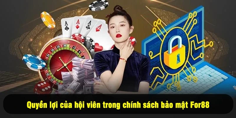 Chính Sách Bảo Mật For88 5 - Quyền lợi của hội viên trong chính sách bảo mật For88