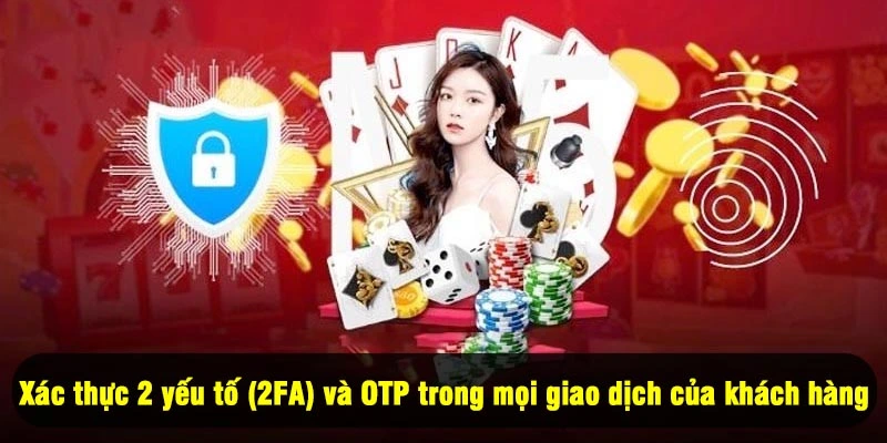Chính Sách Bảo Mật For88 4 - Xác thực 2 yếu tố (2FA) và OTP trong mọi giao dịch của khách hàng