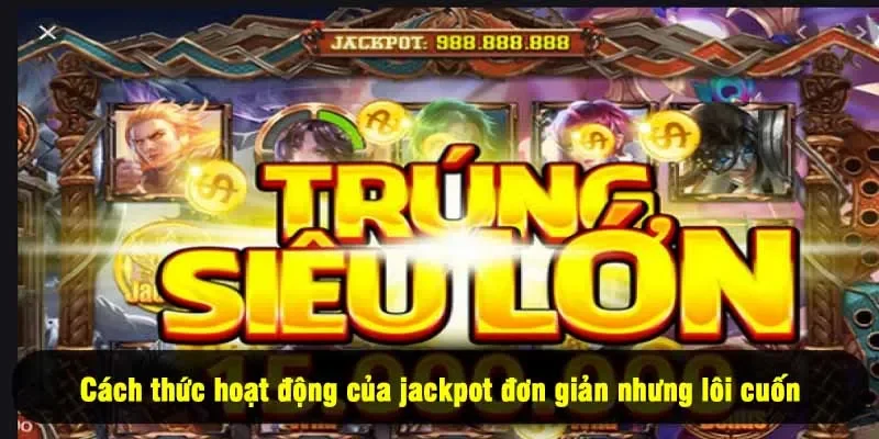 Siêu Nổ Hũ Là Gì Và Tại Sao Bạn Nên Thử Chơi Tại For88? 2 - Cách thức hoạt động của jackpot đơn giản nhưng lôi cuốn