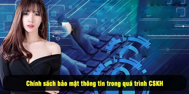 Chăm Sóc Khách Hàng For88 3 - Chính sách bảo mật thông tin trong quá trình CSKH