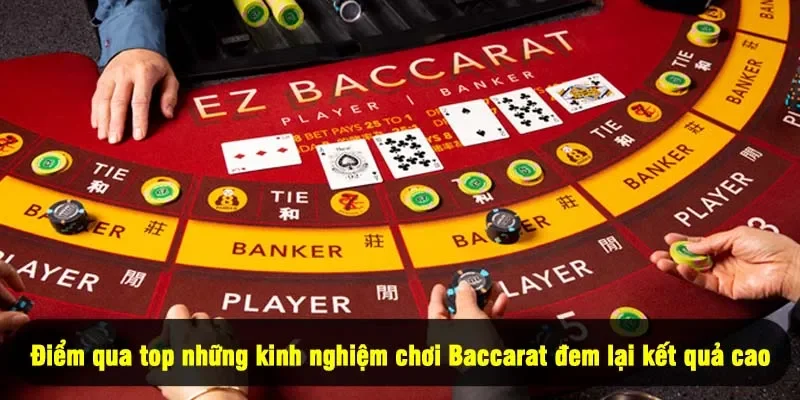 Kinh Nghiệm Chơi Baccarat - 3+ Điều Giúp Tăng Tỷ Lệ Thắng 3 - Điểm qua top những kinh nghiệm chơi Baccarat đem lại kết quả cao