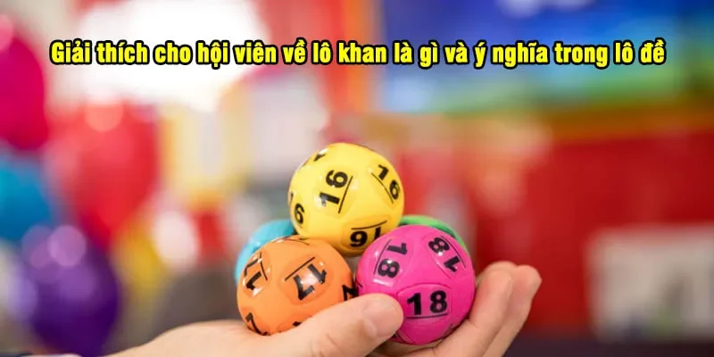 Lô Khan Là Gì? 5+ Lưu Ý Nhận Diện Chuẩn Cao Thủ 2025 1 - Giải thích cho hội viên về lô khan là gì và ý nghĩa trong lô đề