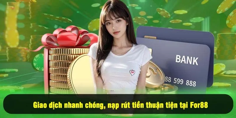 For88 18 - Giao dịch nhanh chóng, nạp rút tiền thuận tiện tại For88