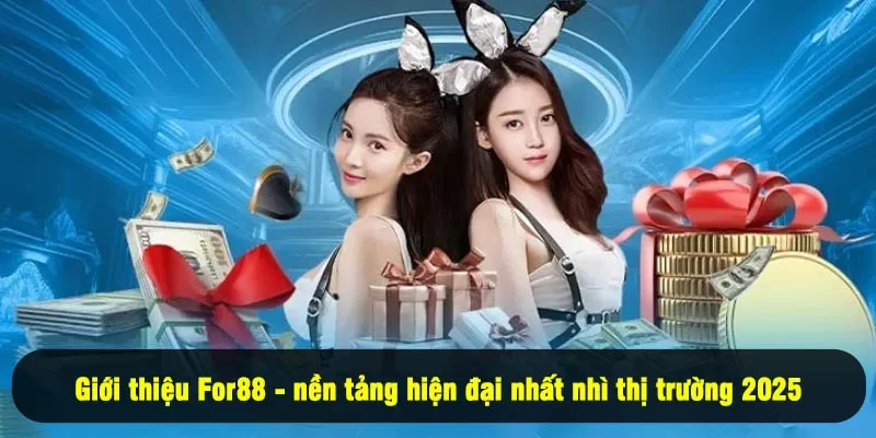 Giới Thiệu For88 1 - Giới thiệu For88 - nền tảng hiện đại nhất nhì thị trường 2025