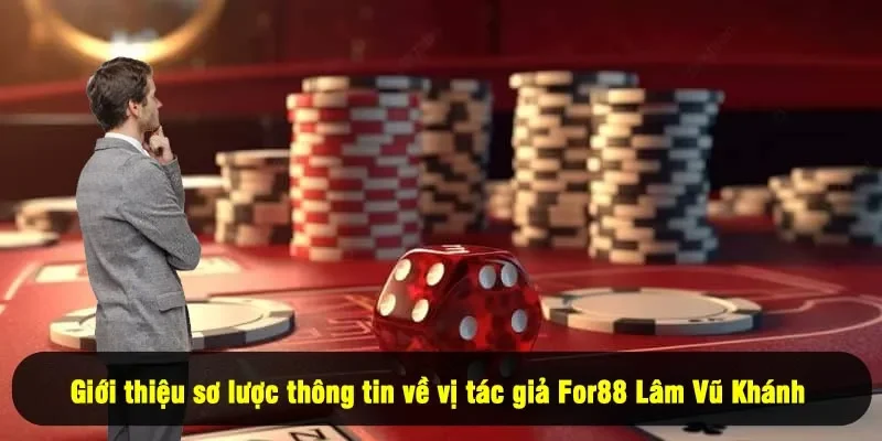 Tác Giả For88 Là Ai? Tìm Hiểu Về Người Sau Ánh Hào Quang 1 - Giới thiệu sơ lược thông tin về vị tác giả For88 Lâm Vũ Khánh
