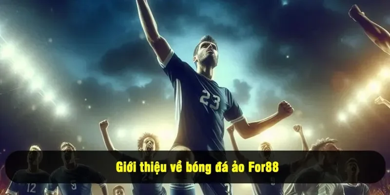 Bóng Đá Ảo For88: Trải Nghiệm Thể Thao Số Tiên Tiến 2025 1 - Giới thiệu về bóng đá ảo For88