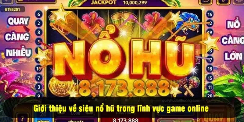 Siêu Nổ Hũ Là Gì Và Tại Sao Bạn Nên Thử Chơi Tại For88? 1 - Giới thiệu về siêu nổ hũ trong lĩnh vực game online