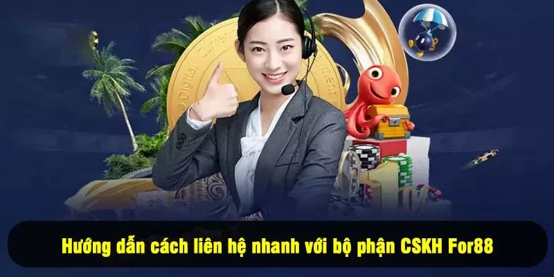 Chăm Sóc Khách Hàng For88 4 - Hướng dẫn cách liên hệ nhanh với bộ phận CSKH For88