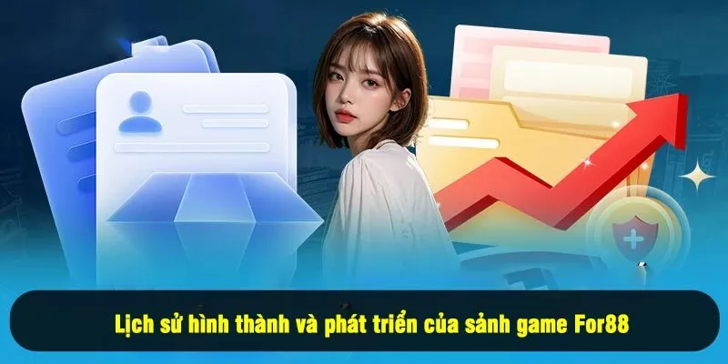 For88 10 - Lịch sử hình thành và phát triển của sảnh game For88