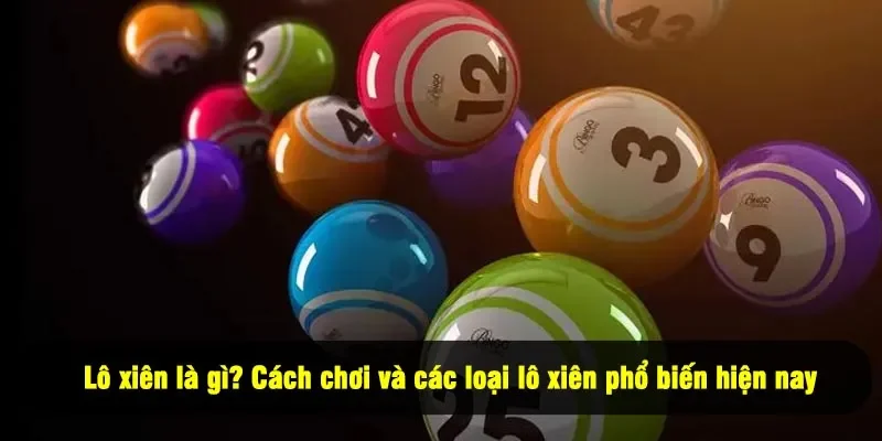 Lô Xiên Là Gì? Cách Chơi Lô Xiên 2, 3, 4 Chi Tiết 1 - Lô xiên là gì? Cách chơi và các loại lô xiên phổ biến hiện nay
