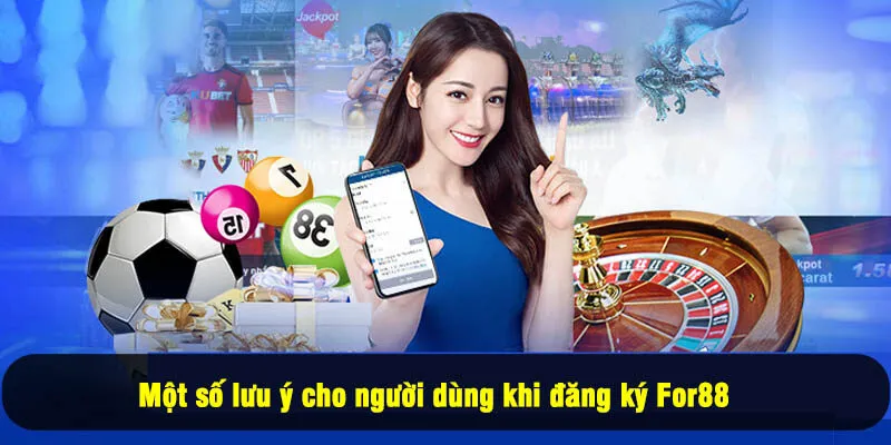 Đăng ký For88 3 - Một số lưu ý cho người dùng khi đăng ký For88