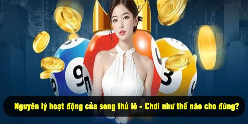 Song Thủ Lô Là Gì? Giải Thích Chi Tiết Và Cách Chơi 2025 2 - Nguyên lý hoạt động của song thủ lô - Chơi như thế nào cho đúng?