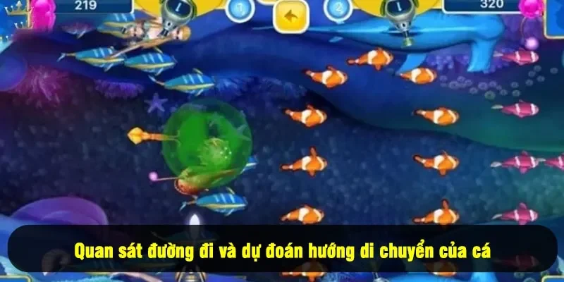 Kinh Nghiệm Chơi Bắn Cá 2025 - Tuyệt Kỹ Từ Cao Thủ 3 - Quan sát đường đi và dự đoán hướng di chuyển của cá