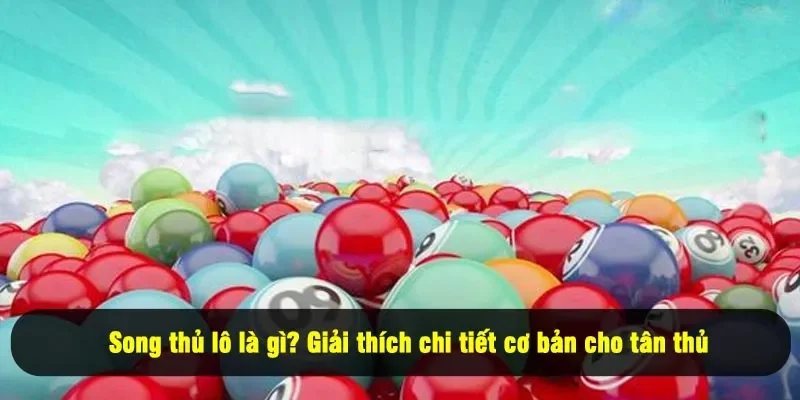 Song Thủ Lô Là Gì? Giải Thích Chi Tiết Và Cách Chơi 2025 1 - Song thủ lô là gì? Giải thích chi tiết cơ bản cho tân thủ