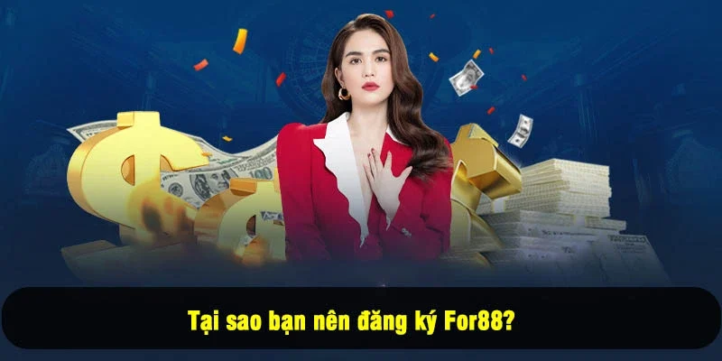 Đăng ký For88 1 - Tại sao bạn nên đăng ký For88?