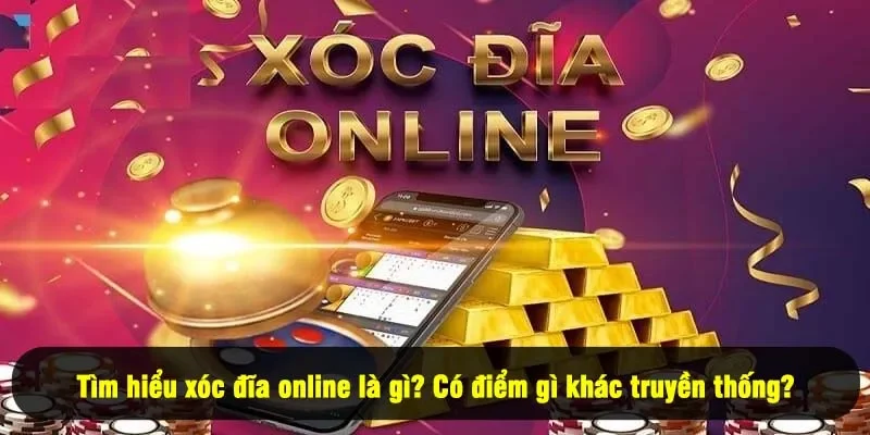 Xóc Đĩa Online 2025 - Thử Vận May, Lụm Ngay Tiền Mặt 1 - Tìm hiểu xóc đĩa online là gì? Có điểm gì khác truyền thống?
